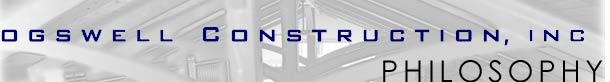 Cogswell Construction, Inc - Philosophy